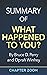 Summary of What Happened to You? by Bruce D. Perry and Oprah Winfrey