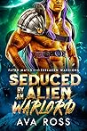 Seduced by an Alien Warlord by Ava Ross Seduced by an Alien Warlord by Ava Ross