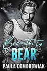Breath to Bear by Paula Dombrowiak Breath to Bear by Paula Dombrowiak