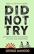 Did Not Try: Misadventures in Running, Cycling and Swimming