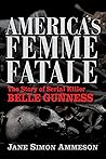 America's Femme Fatale: The Story of Serial Killer Belle Gunness America's Femme Fatale: The Story of Serial Killer Belle Gunness