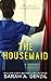 The Housemaid by Sarah A. Denzil