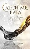 Catch me, baby - Sky & Jayden by Alyssa McNamara