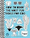 How to Draw the Most Fun Things for Kids by Wink Eye Press