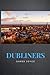 Dubliners by James Joyce: Dubliners by James Joyce