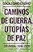 Caminos de guerra, utopías de paz by Gonzalo Sanchez Gomez