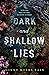 Dark and Shallow Lies