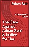 The Case Against Adnan Syed & Justice for Hae: A Detective's View