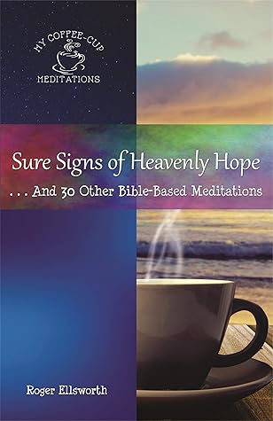 Sure Signs of Heavenly Hope: ... And 30 Other Bible-Based Meditations (My Coffee Cup Meditations Book 7)