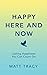 Happy Here and Now: Lasting Happiness You Can Count On