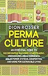 Permaculture: An Essential Guide to Incorporating Backyard Homesteading, Greenhouses, Urban Gardening, Solar Power Systems, Composting, and More for Sustainable Living (Sustainable Gardening)