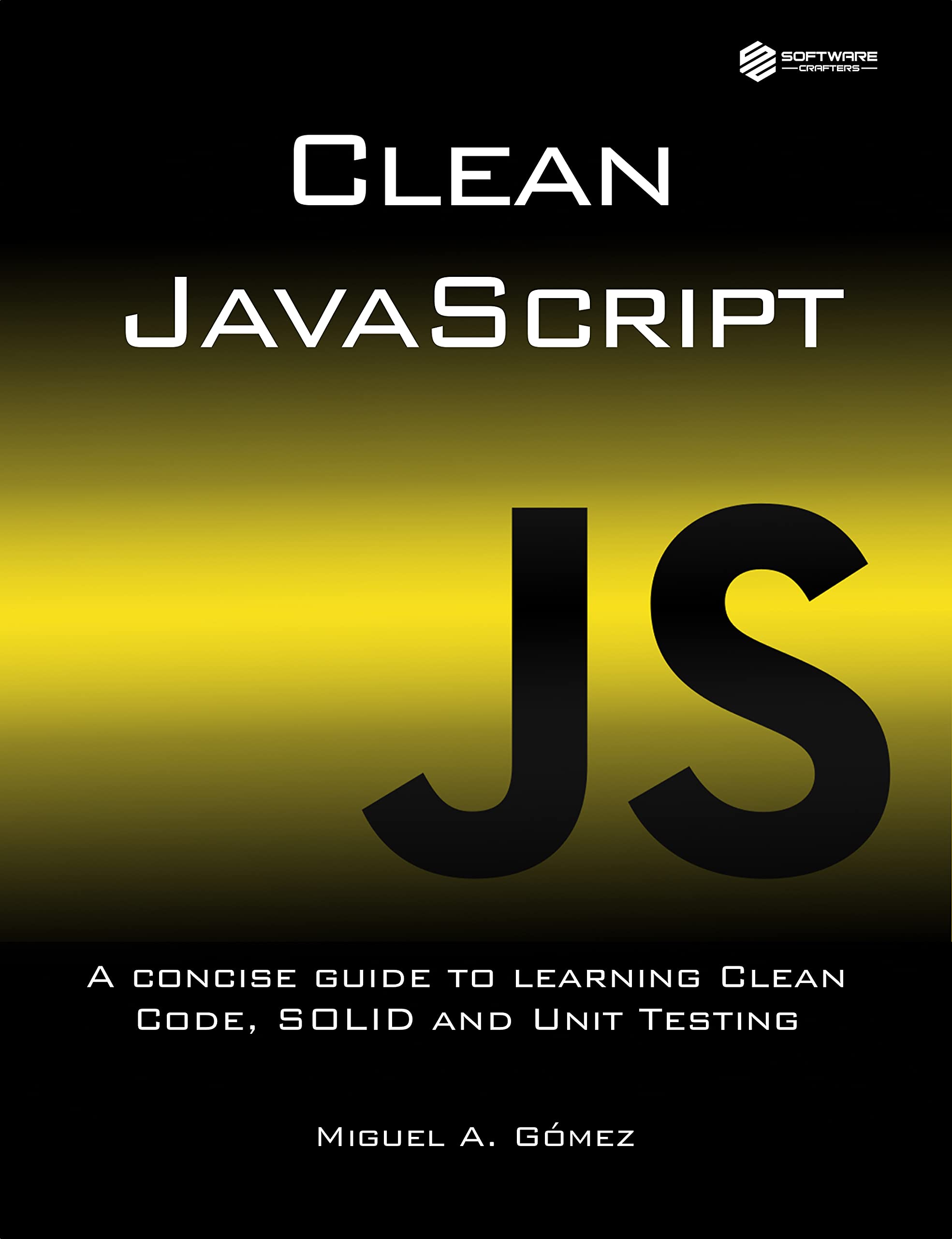 Clean JavaScript: A concise guide to learning Clean Code, SOLID and Unit Testing (Kindle Edition)
