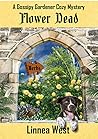 Flower Dead (A Gossipy Gardener Cozy Mystery)