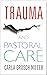 Trauma and Pastoral Care by Carla Grosch-Miller