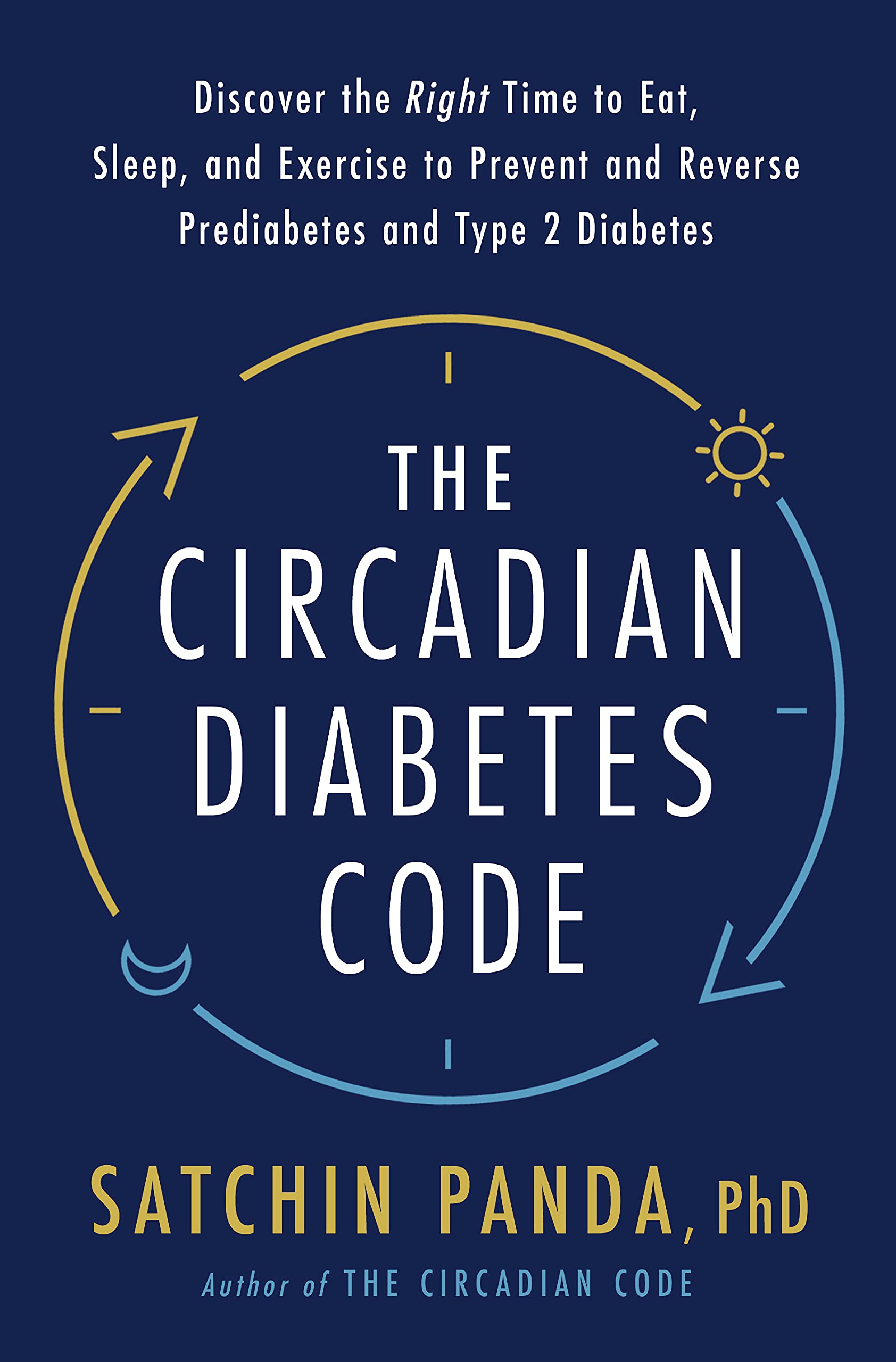 The Circadian Diabetes Code: Discover the Right Time to Eat, Sleep, and Exercise to Prevent and Reverse Prediabetes and Diabetes (Kindle Edition)