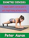 ISOMETRIC EXERCISES: A Complete isometric exercises guide for quick strength training and muscle Building