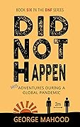 Did Not Happen: Misadventures During a Global Pandemic