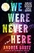 We Were Never Here