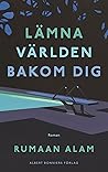 Lämna världen bakom dig by Rumaan Alam Lämna världen bakom dig by Rumaan Alam