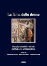 La fama delle donne: Pratiche femminili e società tra Medioevo ed Età moderna La fama delle donne: Pratiche femminili e società tra Medioevo ed Età moderna