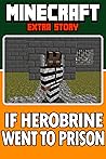 Minecraft: If Herobrine went to Prison (Unofficial ArmorGolden) Minecraft: If Herobrine went to Prison (Unofficial ArmorGolden)
