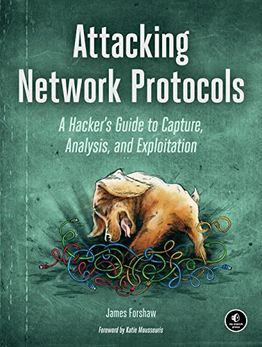 Attacking Network Protocols: A Hacker's Guide to Capture, Analysis, and Exploitation by James Forshaw, No Starch Press