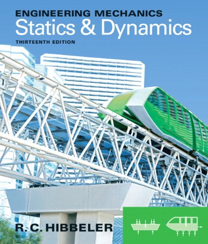 Engineering Mechanics: Statics & Dynamics (13th Edition) by Russell C. Hibbeler, Prentice Hall