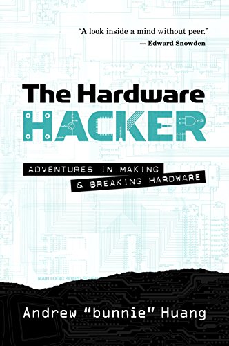 The Hardware Hacker: Adventures in Making and Breaking Hardware by Andrew Bunnie Huang, No Starch Press (Unknown Binding)