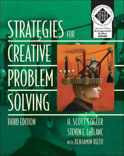 Strategies for Creative Problem Solving by H. Scott Fogler / Steven E. LeBlanc / Benjamin Rizzo Fogler / Leblanc / Rizzo, Prentice Hall