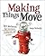 Making Things Move DIY Mechanisms for Inventors, Hobbyists, a... by Dustyn Roberts