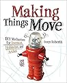 Making Things Move DIY Mechanisms for Inventors, Hobbyists, and Artists by Dustyn Roberts, McGraw-Hill Education TAB