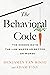 The Behavioral Code: The Hidden Ways the Law Makes Us Better . or Worse