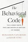 Book cover for The Behavioral Code: The Hidden Ways the Law Makes Us Better . or Worse