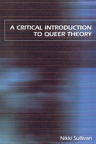 A Critical Introduction to Queer Theory by Nikki Sullivan, NYU Press