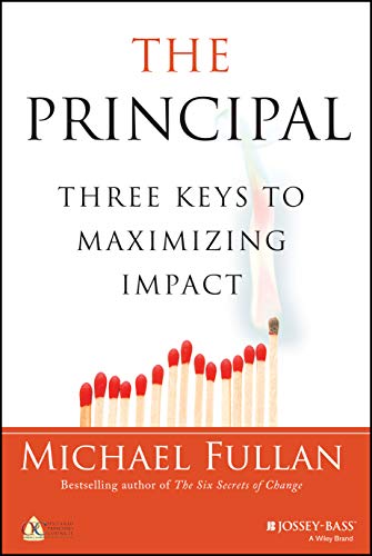 The Principal: Three Keys to Maximizing Impact by Michael Fullan, Jossey-Bass