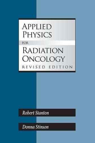 Applied Physics for Radiation Oncology, Revised Edition by Robert Stanton, Medical Physics Pub Corp
