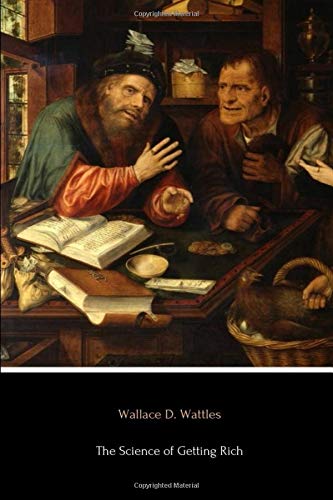 The Science of Getting Rich by Wallace D. Wattles, CreateSpace Independent Publishing Platform