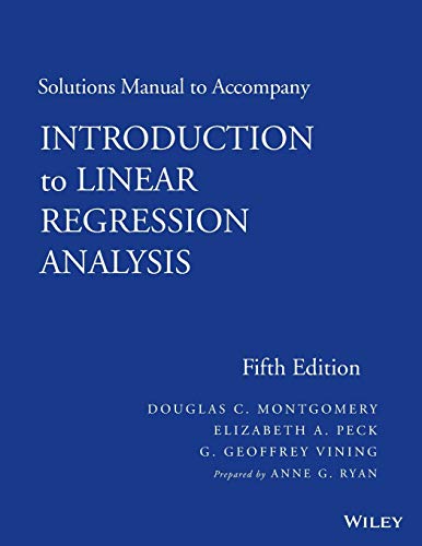Solutions Manual to accompany Introduction to Linear Regression Analysis, 5th Edition by Douglas C. Montgomery, Wiley