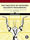 The Practice of Network Security Monitoring: Understanding Incident Detection and Response by Richard Bejtlich, No Starch Press