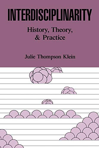 Interdisciplinarity: History, Theory, & Practice by Julie T. Klein, Wayne State University Press