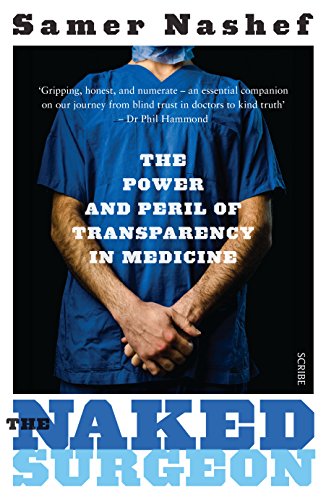 The Naked Surgeon: the power and peril of transparency in medicine by Samer Nashef FRCS, Scribe US