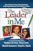 The Leader in Me: How Schools Around the World Are Inspiring Greatness, One Child at a Time by Stephen R. Covey, Simon & Schuster
