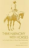 Think Harmony With Horses: An In-Depth Study of Horse/Man Relationship by Ray Hunt, Pioneer Publishing Company Think Harmony With Horses: An In-Depth Study of Horse/Man Relationship by Ray Hunt, Pioneer Publishing Company