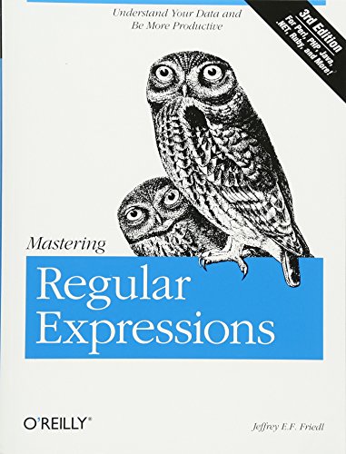 Mastering Regular Expressions by Jeffrey E. F. Friedl, O'Reilly Media