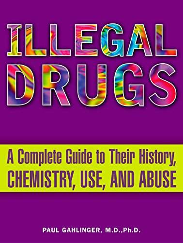 Illegal Drugs: A Complete Guide to their History, Chemistry, Use, and Abuse by Paul Gahlinger, Plume
