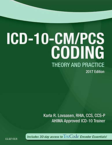ICD-10-CM/PCS Coding: Theory and Practice, 2017 Edition by Karla R. Lovaasen RHIA  CCS  CCS-P, Saunders