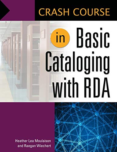 Crash Course in Basic Cataloging with RDA by Heather Lea Moulaison, Libraries Unlimited