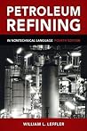 Petroleum Refining in Nontechnical Language by William Leffler, PennWell Corp.