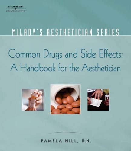 Milady's Aesthetician Series: Common Drugs and Side Effects: A Handbook for the Aesthetician by Pamela Hill, Milady