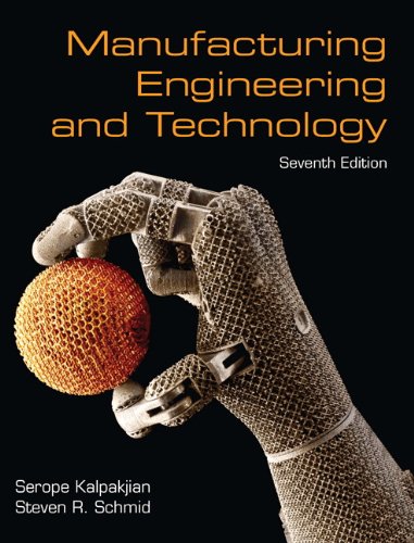 Manufacturing Engineering & Technology (7th Edition) by Serope Kalpakjian, Pearson